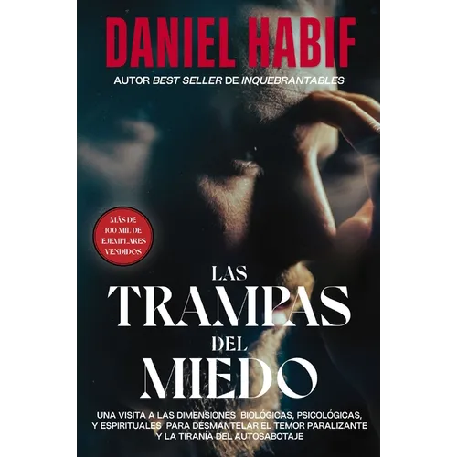 Las Trampas del Miedo: Una Visita a Las Dimensiones Biológicas, Psicológicas Y Espirituales Para Desmantelar El Temor Paralizante Y La Tiranía del Aut - Paperback