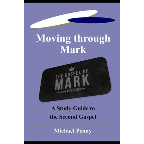 Moving through Mark: A Study Guide to the Second Gospel - Paperback