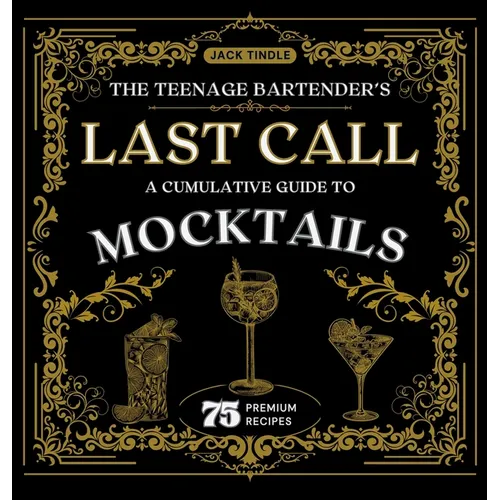 The Teenage Bartender's Last Call: A Cumulative Guide to Mocktails - Hardcover