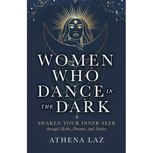 Women Who Dance in the Dark: Awaken Your Inner Seer Through Myths, Dreams, and Stories - Paperback