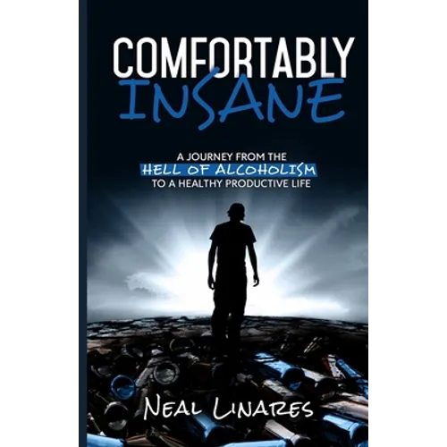 Comfortably Insane: A Journey From The Hell Of Alcoholism To A Healthy Productive Life - Paperback