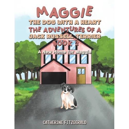 Maggie, the Dog with a Heart: The Adventures of a Jack Russell Terrier, Book 2 - Paperback