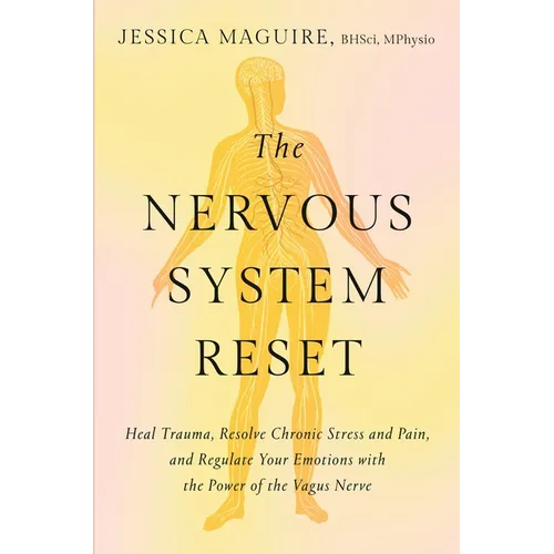 The Nervous System Reset: Heal Trauma, Resolve Chronic Pain, and Regulate Your Emotions with the Power of the Vagus Nerve - Hardcover