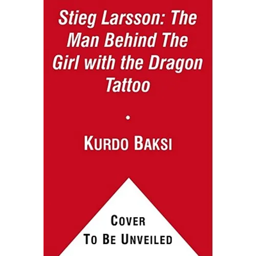 Stieg Larsson: The Man Behind the Girl with the Dragon Tattoo - Paperback