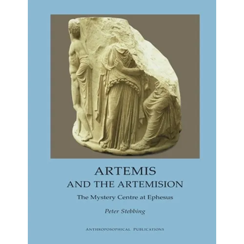Artemis and the Artemision: The Mystery Centre at Ephesus - Paperback