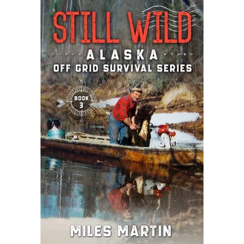 Still Wild: The Alaska Off Grid Survival Series - Paperback
