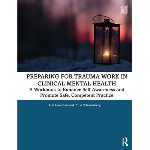 Preparing for Trauma Work in Clinical Mental Health: A Workbook to Enhance Self-Awareness and Promote Safe, Competent Practice - Paperback