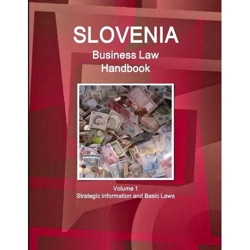 Slovenia Business Law Handbook Volume 1 Strategic Information and Basic Laws - Paperback