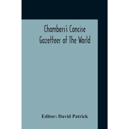 Chambers's Concise Gazetteer Of The World: Topographical, Statistical Historical, Pronouncing - Paperback