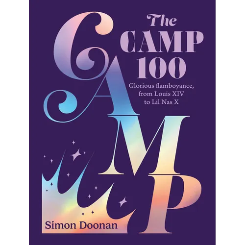 The Camp 100: Glorious Flamboyance, from Louis XIV to Lil NAS X - Hardcover