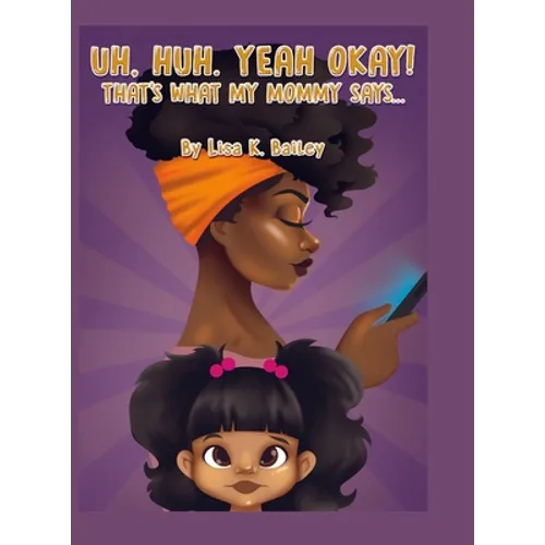 Uh Huh. Yeah Okay! That's What My Mommy Says... - Hardcover