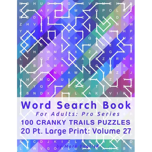 Word Search Book For Adults: Pro Series, 100 Cranky Trails Puzzles, 20 Pt. Large Print, Vol. 27 - Paperback