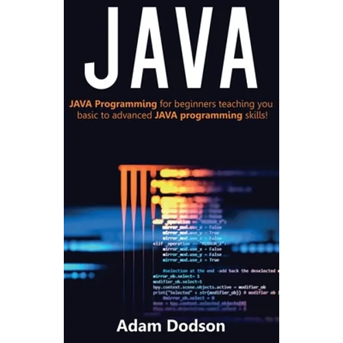 Java: Java Programming for beginners teaching you basic to advanced JAVA programming skills! - Hardcover