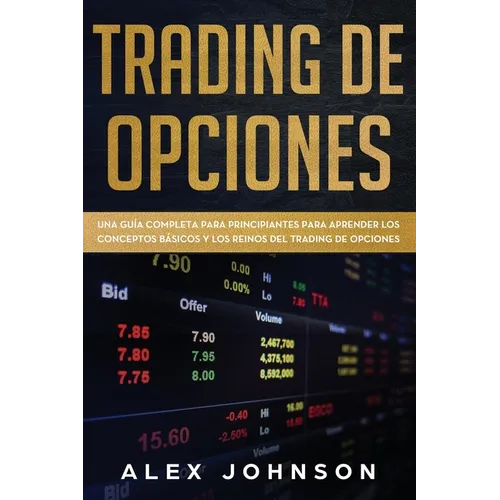 Trading de Opciones: Una Guía Completa Para Principiantes Para Aprender Los Conceptos Básicos Y Los Reinos Del Trading De Opciones - Paperback