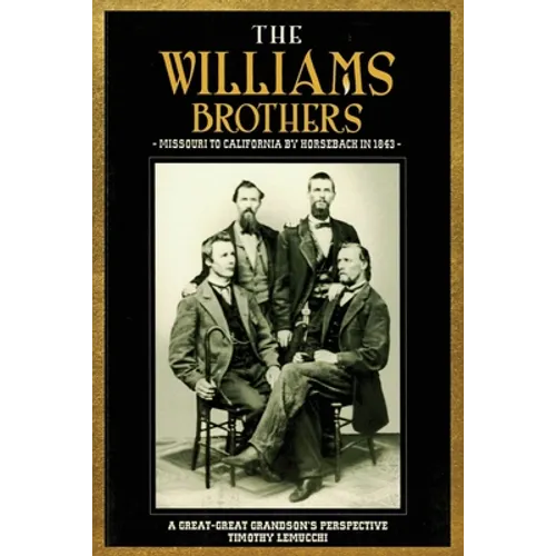 The Williams Brothers: Missouri to California by Horseback in 1843: A Great-Great Grandson's Perspective - Paperback