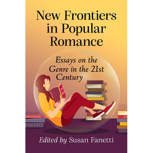 New Frontiers in Popular Romance: Essays on the Genre in the 21st Century - Paperback