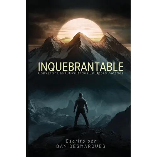 Inquebrantable: Convertir las dificultades en oportunidades - Paperback