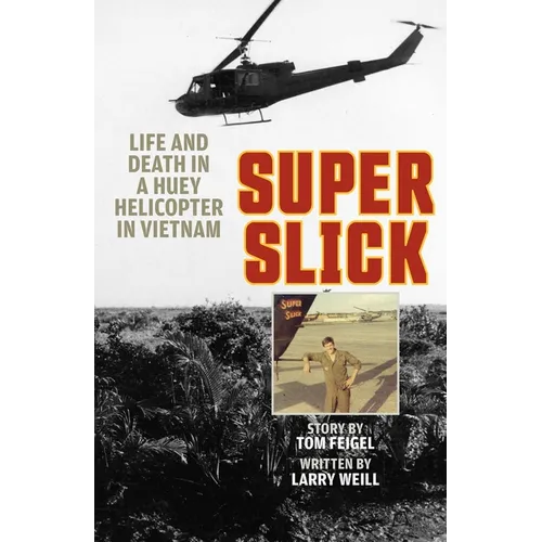 Super Slick: Life and Death in a Huey Helicopter in Vietnam - Hardcover
