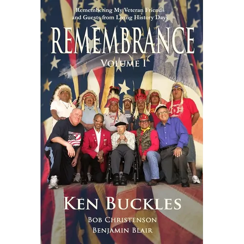 REMEMBRANCE Volume I: Remembering My Veteran Friends and Guests from Living History Days - Paperback
