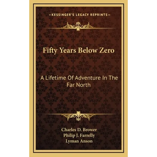 Fifty Years Below Zero: A Lifetime of Adventure in the Far North - Hardcover