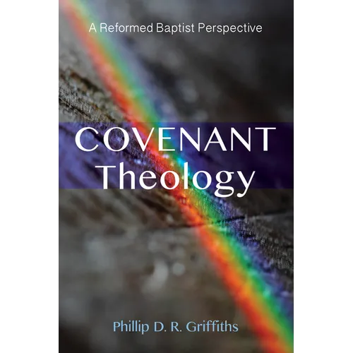 Covenant Theology: A Reformed Baptist Perspective - Paperback