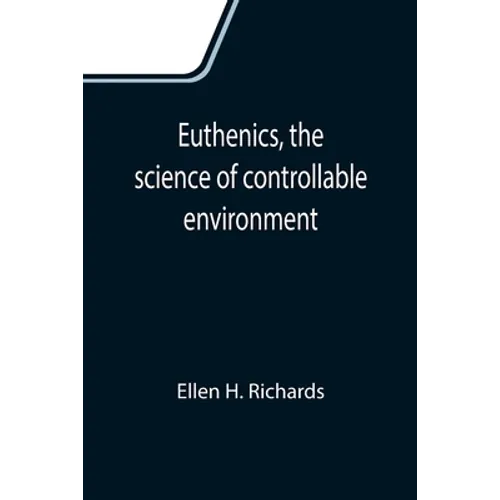 Euthenics, the science of controllable environment; A plea for better living conditions as a first step toward higher human efficiency - Paperback