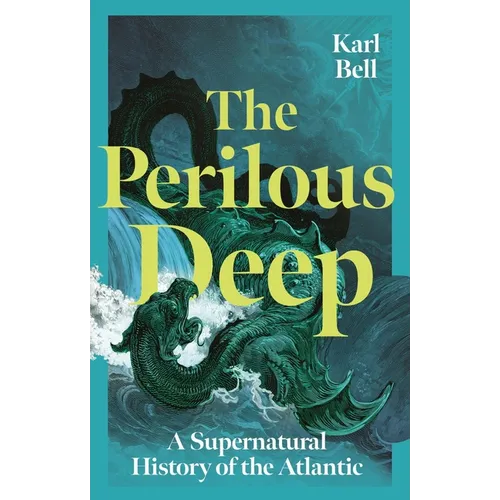 The Perilous Deep: A Supernatural History of the Atlantic - Hardcover