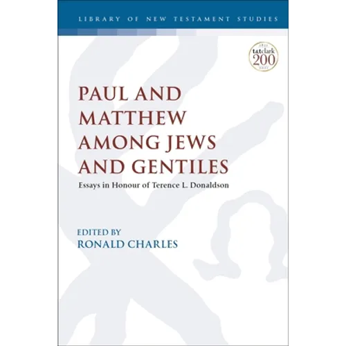 Paul and Matthew Among Jews and Gentiles: Essays in Honour of Terence L. Donaldson - Paperback