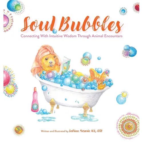 Soul Bubbles: Connecting With Intuitive Wisdom Through Animal Encounters - Hardcover