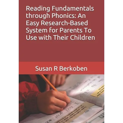 Reading Fundamentals through Phonics: An Easy Research-Based System for Parents To Use with Their Children - Paperback