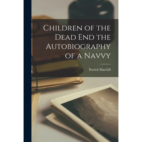 Children of the Dead end the Autobiography of a Navvy - Paperback