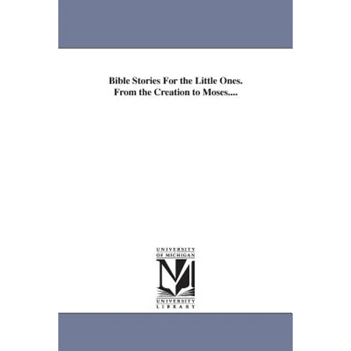 Bible Stories For the Little Ones. From the Creation to Moses.... - Paperback