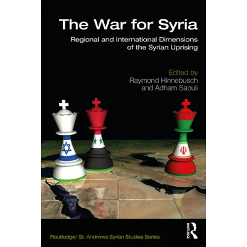 The War for Syria: Regional and International Dimensions of the Syrian Uprising - Paperback