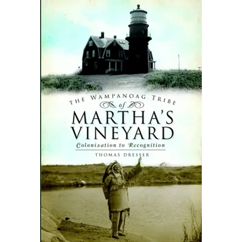 The Wampanoag Tribe of Martha's Vineyard:: Colonization to Recognition - Paperback