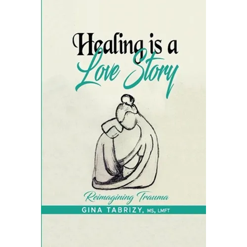 Healing Is A Love Story: Reimagining Trauma - Paperback