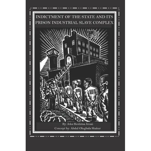 Indictment of the State and its Prison Industrial Slave Complex - Paperback