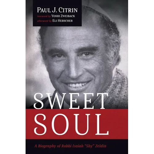Sweet Soul: A Biography of Rabbi Isaiah "Shy" Zeldin - Paperback