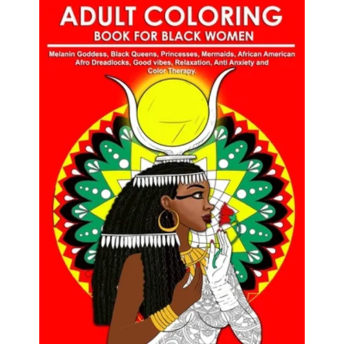 Adult Coloring Book for Black Women: Melanin Goddess, Black Queens, Princesses, Mermaids, African American Afro Dreadlocks, Good vibes, Relaxation, An - Paperback