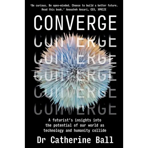 Converge: A Futurist's Insights Into the Potential of Our World as Technology and Humanity Collide - Paperback