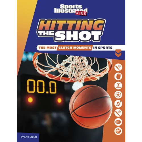 Hitting the Shot: The Most Clutch Moments in Sports - Hardcover