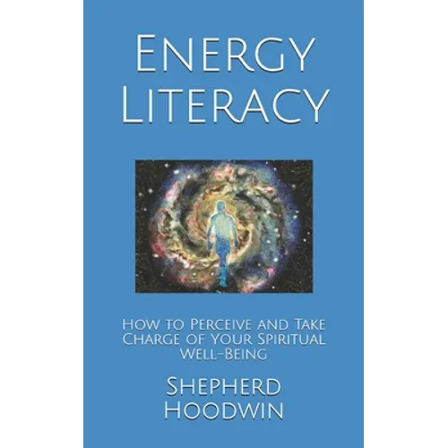 Energy Literacy: How to Perceive and Take Charge of Your Spiritual Well-Being - Paperback