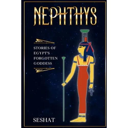 Nephthys: Stories of Egypt's Forgotten Goddess - Paperback