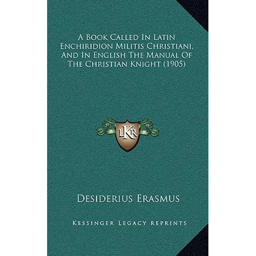 A Book Called In Latin Enchiridion Militis Christiani, And In English The Manual Of The Christian Knight (1905) - Hardcover