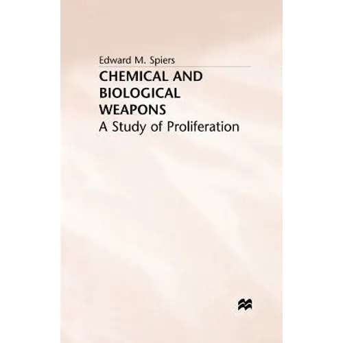 Chemical and Biological Weapons: A Study of Proliferation - Paperback