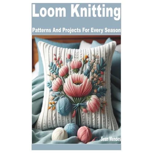 Loom Knitting: Patterns and Projects for Every Season - Paperback