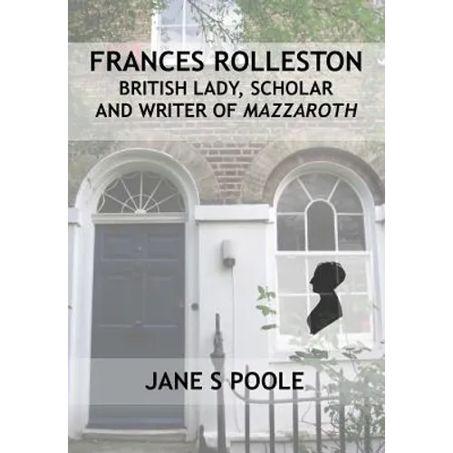 Frances Rolleston: British Lady, Scholar and Writer of Mazzaroth - Paperback