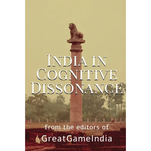 India In Cognitive Dissonance: A masterpiece on Geopolitics and International Relations from an Indian perspective - Paperback