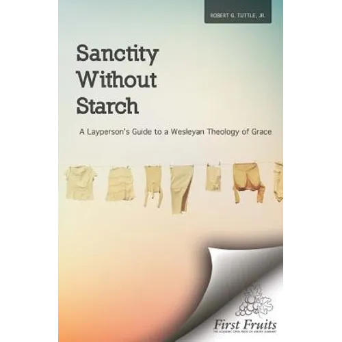Sanctity without Starch: A Layperson's Guide to a Wesleyan Theology of Grace - Paperback