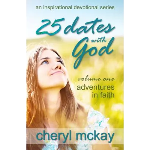 25 Dates with God - Volume One: Adventures in Faith - Paperback