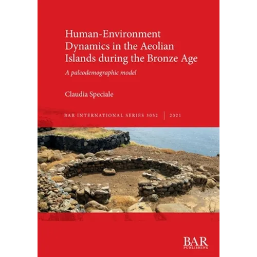 Human-Environment Dynamics in the Aeolian Islands during the Bronze Age: A paleodemographic model - Paperback
